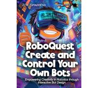RoboQuest Create and Control Your Own Bots: Empowering Creativity in Robotics through Interactive Bot Design