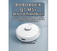 ROBOROCK Q7 M5+ BENUTZERHANDBUCH: Schritt-für-Schritt-Einrichtung, Wartungstipps und erweiterte Reinigungsfunktionen für eine mühelose Haushaltspflege