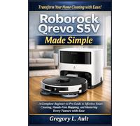 ROBOROCK QREVO S5V MADE SIMPLE: A Complete Beginner-to-Pro Guide to Effortless Smart Cleaning, Hands-Free Mopping, and Getting the Most Out of Every Feature
