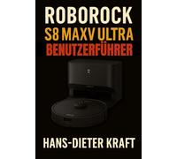 ROBOROCK S8 MaxV Ultra BENUTZERFÜHRER: Das inoffizielle Handbuch zur Automatisierung Ihrer Hausreinigung, Meisterung der App und Installation des Festwasseranschlusses