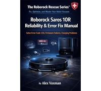 Roborock Saros 10R Reliability & Error Fix Manual: Solve Error Code 155, Firmware Failures, Charging Problems, and Sudden Shutdowns ( The Roborock Rescue Series™- Book 5).