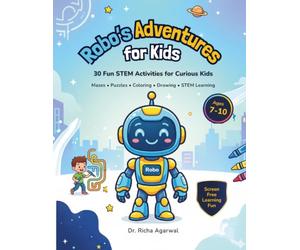 Robo's Adventures for Kids: A STEM-Inspired Activity Book with Robots, Space Adventures, Mazes, Puzzles and Coloring Fun for Ages 7-10