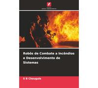 Robôs de Combate a Incêndios e Desenvolvimento de Sistemas