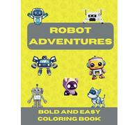 Robot Adventures: A Coloring Book for Kids: Bold and Easy Coloring Book Suitable for Children and Adults