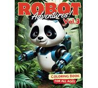 Robot Adventures Coloring Book for Adults and Kids: Volume 3 - Zoo Robots: Discover 37 Unique Robotic Animals for Creative Coloring Fun for All Ages