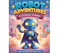 Robot Adventures Coloring Book for Kids Ages 4-8: Cute Robots, Simple Designs, and Big Bold Outlines for Easy Coloring: Fun Scenes That Support Creativity, Confidence, and Early Motor Skills