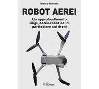 Robot aerei. Un approfondimento sugli aereo-robot ed in particolare sui droni