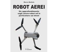 Robot aerei. Un approfondimento sugli aereo-robot ed in particolare sui droni