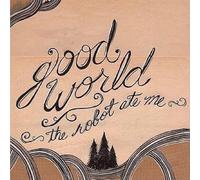 Robot Ate Me - Good World by Robot Ate Me