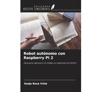 Robot autónomo con Raspberry Pi 2: Guía para reproducir el código con ejemplos en Python