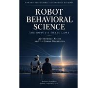 Robot Behavioral Science: The Robot's Three Laws - Autonomous Action and Its Human Boundaries
