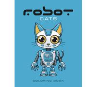 Robot Cats Coloring Book: 50 unique pages of cat robots for coloring fun