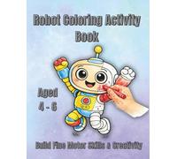 Robot Coloring & Activity Book for Kids Ages 4-6: Fun Drawing Practice to Build Fine Motor Skills, Creativity & Confidence