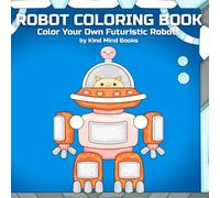Robot Coloring Book for Kids: 30 Fun & Cute Futuristic Robot Designs | 8.5 x 8.5 Square Format | Extra Blank Pages to Prevent Bleed-Through