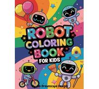 Robot Coloring Book for Kids: A fun collection of 50 unique and cute robot coloring pages designed to inspire creativity, focus, and endless coloring joy for kids.