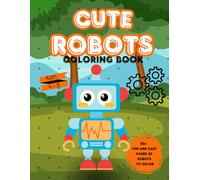 Robot Coloring Book for Kids Ages 4-8: Fun and Friendly Robots to Color for Boys and Girls