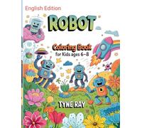 Robot Coloring Book for Kids Ages 6 to 8: Creative coloring pages that spark imagination and confidence through robots