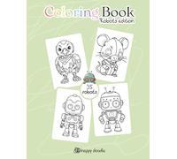 Robot Coloring Book for Kids and Adults: 30+ Cute and Fun Robot Designs for Relaxation, Creativity, and Stress Relief