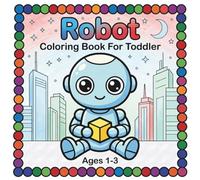 Robot Coloring Book Toddler: Cute & Easy Coloring Book For Toddlers Ages 1-3 | Robot Coloring Book For Toddlers | Coloring Pages For Toddlers 1-3 | Bold Line Coloring Book