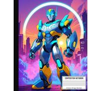 Robot Composition Notebook For Boys: Hero Robot Themed Journal | 60 Sheets 120 Wide Ruled lined writing pages great for drawing, school or college | Excellent for Kids and Teens