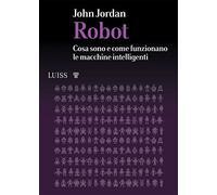 Robot. Cosa sono e come funzionano le macchine intelligenti