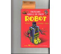 Robot. Creazioni mobili in carta. Stacca, costruisci, gioca. Ediz. a colori. Con gadget