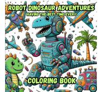 Robot Dinosaurs: Children's Coloring Book: Hours of Fun Coloring the Imaginative Activities of the Robot Dinosaurs