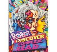 ROBOT DISCOVER COMPLEX READ Coloring Book: 51 Pages Of Library Attending Cyborgs Waiting For Color Application By Youthful Elderly, Teens, Adults, And Mature Kids