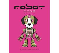 Robot Dogs Coloring Book: 50 unique pages of dog robots for coloring fun
