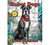 Robot Dogs: Coloring Book for Adults and Teens