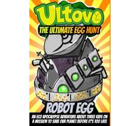 Robot Egg: An Eco Apocalypse Adventure About Three Kids On A Mission To Save Our Planet Before It's Too Late