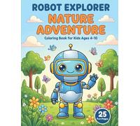 Robot Explorer - Nature Adventure: Nature Adventure: Coloring Book for Kids Ages 4-10