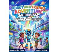 Robot & Friends Adventure Coloring Book: Explore Future Cities, Space Missions, Friendly Robots & STEM Fun