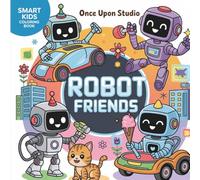 Robot Friends: Cute & Creative Robot Coloring Pages for Kids Ages 4-10 | Smart Kids Coloring Book Series