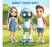 ROBOT: I NUOVI AMICI: Fantastico mondo in cui bambini e robottini condividono giochi, studio e vita di tutti i giorni, imparando a crescere e vivere meglio.