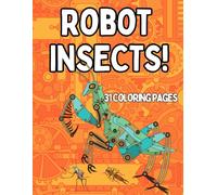 Robot Insects! Coloring Book for All Ages: 31 Coloring Pages Fun Steampunk Insects