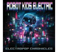 Robot Kids Electric Electropop Chronicles (CD) Album