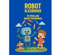 ROBOT KLEURBOEK: 70 Grappige Robottekeningen om in te Kleur - Voor Creatieve Kinderen
