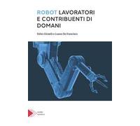 Robot. Lavoratori e contribuenti di domani