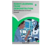 Robot Learning from Demonstration: Teaching Behaviors via Human Examples