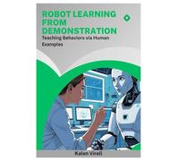 Robot Learning from Demonstration: Teaching Behaviors via Human Examples