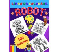 ROBOT: Libro da colorare: 100 Grandi disegni di Robot da colorare per bambini | STAMPA SU UN SOLO LATO | Album divertente da colorare | Alta qualità