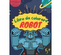 Robot: Libro da colorare per bambini dai 5 anni in su - 60 pagine da colorare - Formato: 21,59 X 27,94 cm - Libro da disegno - Compleanno, Idea regalo di Natale