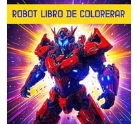 Robot Libro De Colorear: 50 Páginas De Robots Mecha Gigantes Para Colorear Para Niños, Adolescentes Y Adultos. Idea De Regalo Para Los Amantes De Las Armaduras Robóticas, El Manga Y El Anime