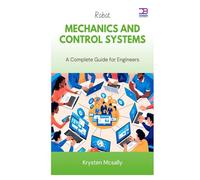 Robot Mechanics and Control Systems: A Complete Guide for Engineers