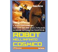 Robot nell'infinito cosmico. L'esplorazione del sistema solare con l'utilizzo di sonde spaziali automatiche