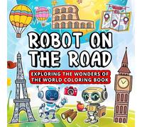 Robot on the Road: Exploring the Wonders of the World Coloring Book: Travel the globe with a friendly robot exploring landmarks and cultures.