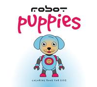 Robot Puppies Coloring Book for Kids: Simple, Bold, and Cute Robot Puppy Designs for Kids Learning to Color