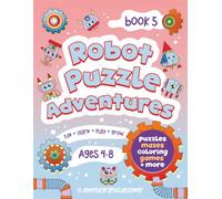 Robot Puzzle Adventure Activity Book for Kids Ages 4-8: Fun Robot Puzzles, Mazes, Matching Games, Cut-and-Paste Activities, Tracing, Patterns, and Creative Paper Crafts for Boys and Girls