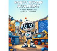 ROBOT REPAIR ACADEMY: A Maze, Word Search & Secret Code Activity Book